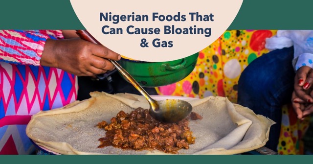 Nigerian Foods That Can Cause Bloating